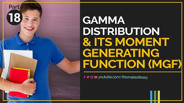 18. Gamma Distribution and its Moment Generating Function (MGF)