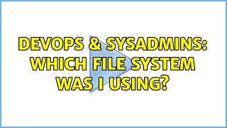 DevOps & SysAdmins: Which file system was I using? Net Worth