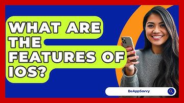 What Are The Features Of iOS? - Be App Savvy