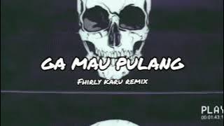 DJ GA MAU PULANG !!!!! FHIRLY KARU  SIMPLE FVNKY  2022 NEW