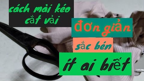 cách mài kéo cắt vải  đơn giản sắc bén / mài kéo đúng cách / yly