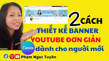 Hướng Dẫn 2 Cách Thiết Kế Banner Youtube Đơn Giản Trên Canva | Dành Cho Người Mới | Phạm Ngọc Tuyền