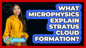 What Microphysics Explain Stratus Cloud Formation? - Weather Watchdog
