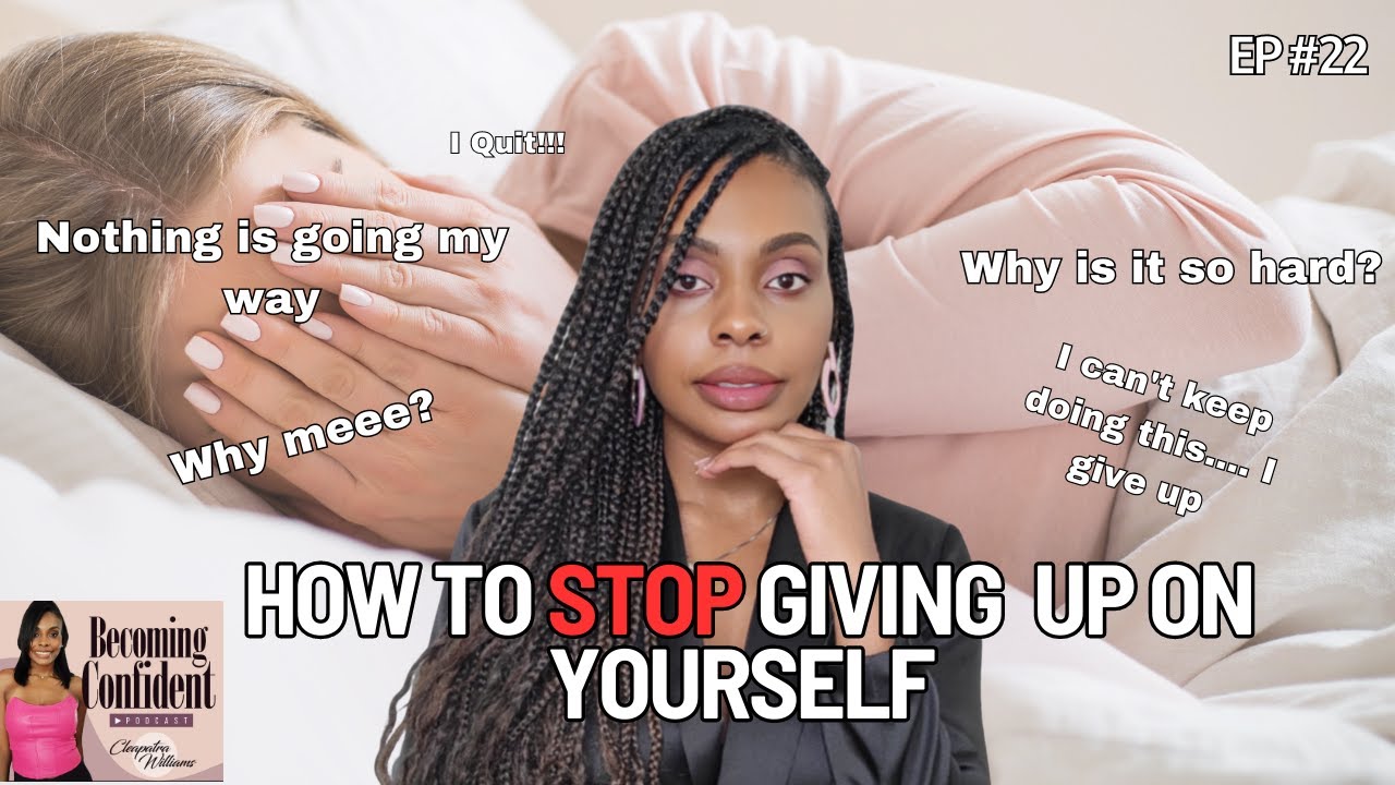 Don't Give Up On Yourself: How To Keep Going When It Gets Tough On Your Becoming Confidence Journey