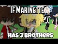 If Marinette Has 3 Brother || GachaSkits || Miraculous Ladybug