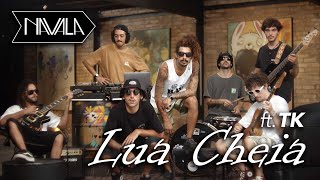 Video thumbnail of "NAVALA - Lua Cheia (feat. TK)"