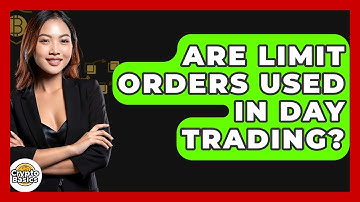 Are Limit Orders Used In Day Trading? - CryptoBasics360.com