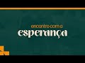 12/05/2024 - Campanha de Oração &quot;Encontro com a esperança&quot;