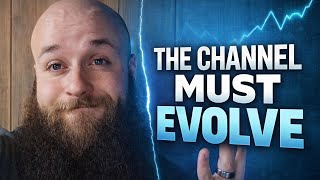 The Channel Is Evolving! We must Go full steam ahead