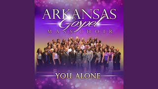 Video thumbnail of "Arkansas Gospel Mass Choir - You Alone (Extended Version)"