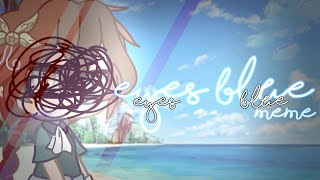 「　Eyes Blue meme 」|| GACHA CLUB ||