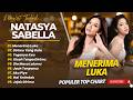 NATASYA SABELLA - MENERIMA LUKA - DIRIMU YANG DULU - TEGANYA KAU || FULL ALBUM TOP CHART 2026