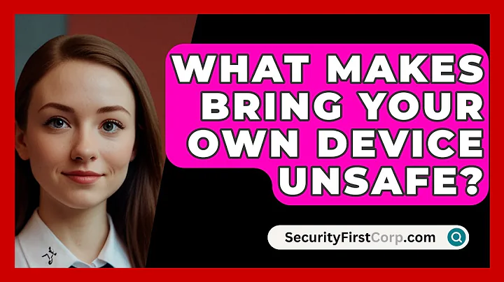 What Makes Bring Your Own Device Unsafe? - SecurityFirstCorp.com