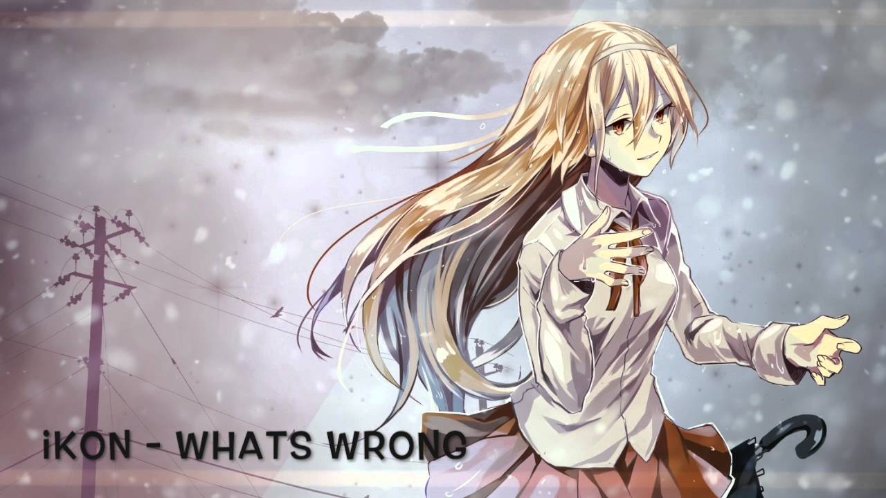 Nightcore - What's Wrong (ikon)