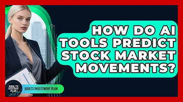How Do AI Tools Predict Stock Market Movements? - Adults Investment Plan
