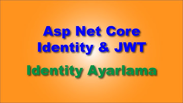 Asp Net Core Identity ve JWT (Identity Ayarlama)