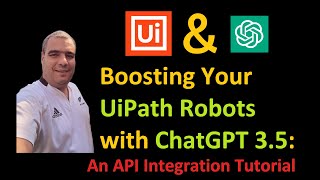 Boosting Your UiPath Robots with ChatGPT 3.5: An API Integration Tutorial