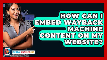 How Can I Embed Wayback Machine Content On My Website? - SearchEnginesHub.com