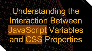 Understanding the Interaction Between JavaScript Variables and CSS Properties