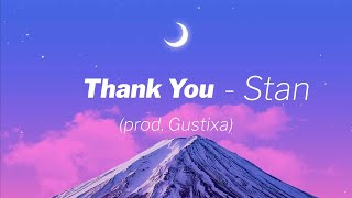 Thank You - Stan (prod. Gustixa) [Lyrics]