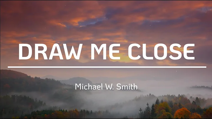 Draw Me Close to You - Michael W. Smith (Lyric Video)