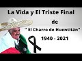 LA VIDA Y EL TRISTE FINAL DEL CHARRO DE HUENTITAN | el doloroso ADIOS