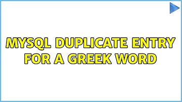 MySQL Duplicate entry for a greek word (2 Solutions!!)