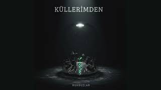 Ruhsuzlar - Küllerimden