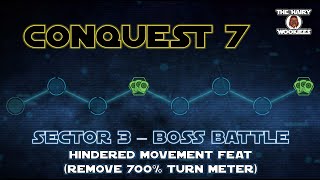 Conquest 7 - Sector 3 - Boss Battle - Hindered Movement Feat (Remove 700% Turn Meter)