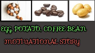Potato,egg & coffee bean - A motivational story for a life