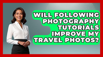 Will Following Photography Tutorials Improve My Travel Photos? | Image Review Studio News