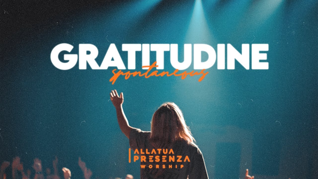 Gratitudine (Spontaneous) | Alla Tua Presenza Worship