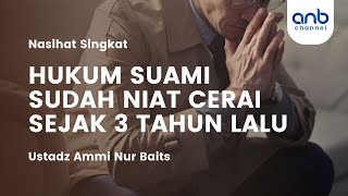 Suami Sudah Niat Cerai Sejak 3 tahun Lalu | Ustadz Ammi Nur Baits