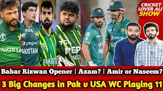 3 Big Changes in Pak vs USA T20 WC Playing 11 | Azam Khan Replacement? | Amir or Naseem?