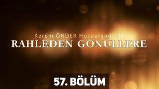Rahleden Gönüllere 57. Bölüm - Kerem Önder  