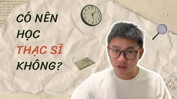 Có nên học thạc sĩ không? Khi nào thì học? | Yangdexin