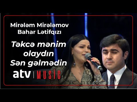 Mirələm Mirləmov & Bahar Lətifqızı - Təkcə mənim olaydın - Sən gəlmədin - canlı ifa