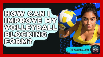 How Can I Improve My Volleyball Blocking Form? - The Volleyball Hub
