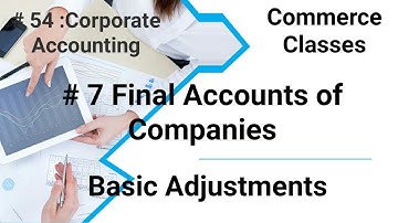 Final Accounts of Companies (7): Adjustments Part 1; Corporate Accounting #54 B Com. Hons, CA, MBA