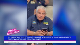 José Raúl Mulino agradece a los mandatarios que enviaron sus felicitaciones | En La Mañana