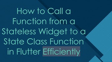 How to Call a Function from a Stateless Widget to a State Class Function in Flutter Efficiently
