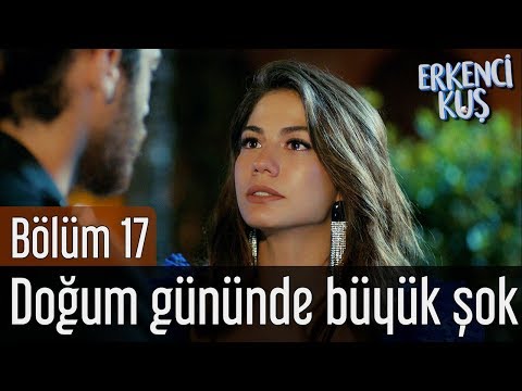 Erkenci Kuş 17. Bölüm - Doğum Gününde Büyük Şok