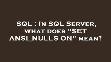 SQL : In SQL Server, what does "SET ANSI_NULLS ON" mean?