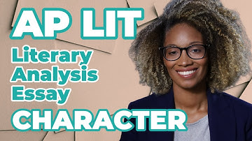 AP English Literature Exam: How to Write About Character in the Literary Analysis Essay