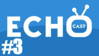 Camp Echo - Echo Cast Week 3 (2018)