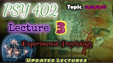 PSY402 || Lecture 3 || Experimental Psychology || Updated Lectures || Short VU Lecture