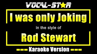 Video thumbnail of "Rod Stewart - I was only Joking (Karaoke Version) with Lyrics HD Vocal-Star Karaoke"