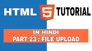 File Upload in HTML ।। HTML - Web Designing Series Part - 23 ।। HTML Tutorial for beginners ।।