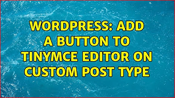 Wordpress: Add a button to tinyMCE editor on Custom Post Type (2 Solutions!!)