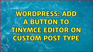 Wordpress: Add a button to tinyMCE editor on Custom Post Type (2 Solutions!!)